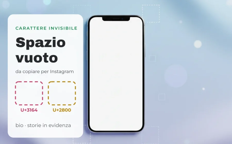 Spazio vuoto da copiare per Instagram: caratteri invisibili U+3164 e U+2800 accanto a uno smartphone con lo schermo bianco